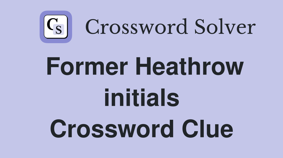 Former Heathrow initials Crossword Clue