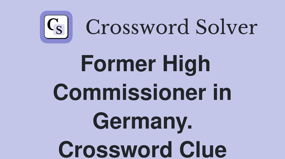 Former High Commissioner in Germany. Crossword Clue