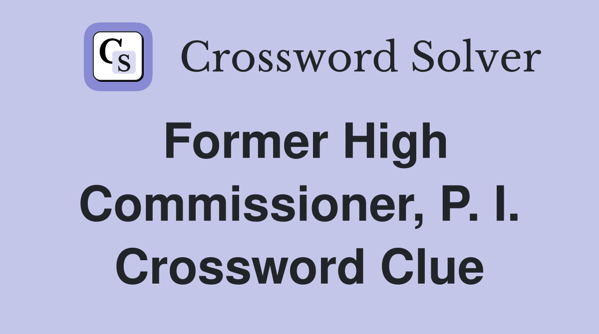 Former High Commissioner, P. I. Crossword Clue