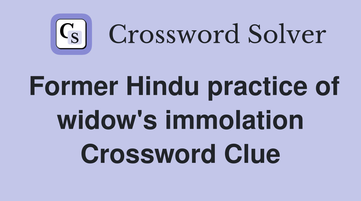Former Hindu practice of widow's immolation Crossword Clue