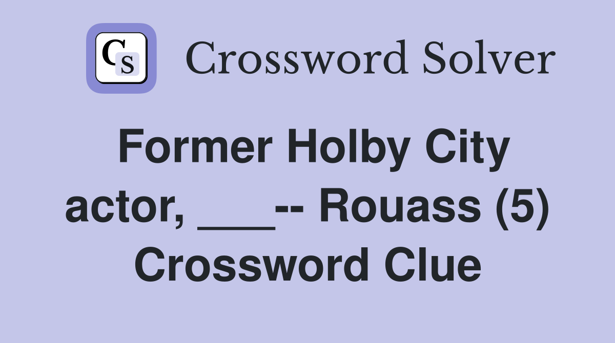 Former Holby City actor, ___-- Rouass (5) Crossword Clue