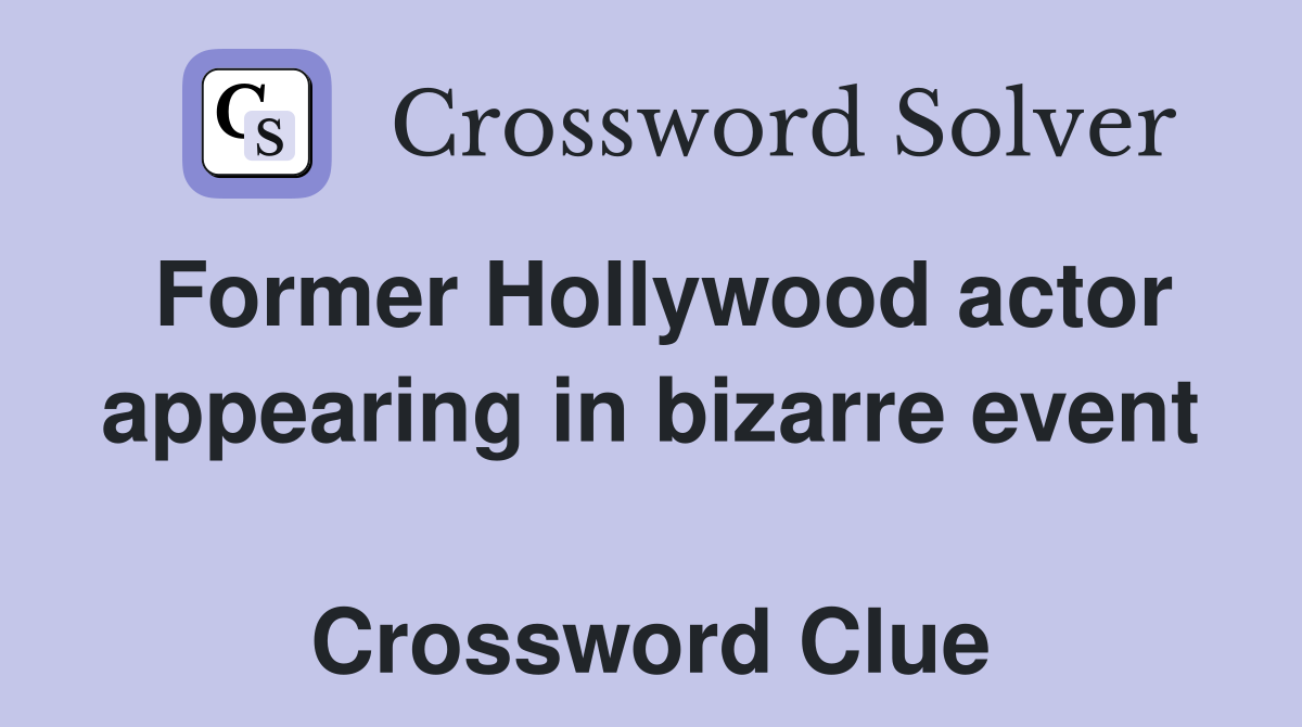 Former Hollywood actor appearing in bizarre event  Crossword Clue