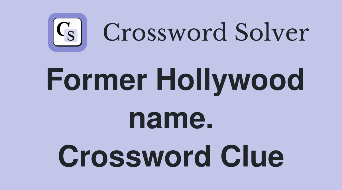 Former Hollywood name. Crossword Clue