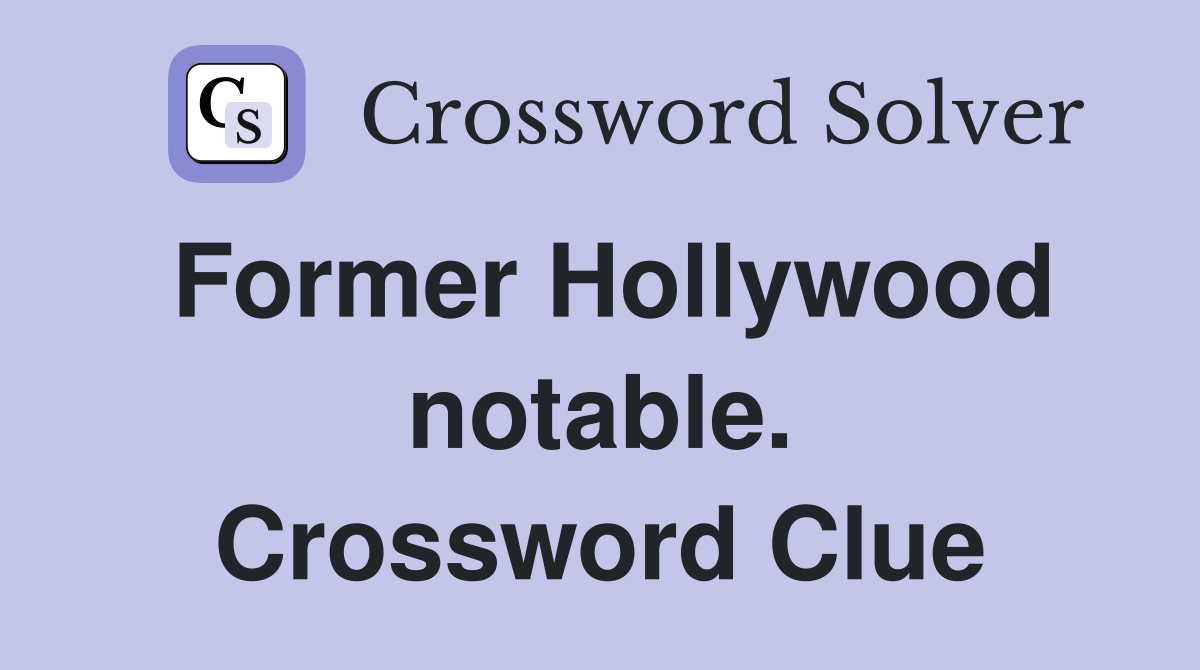 Former Hollywood notable. Crossword Clue
