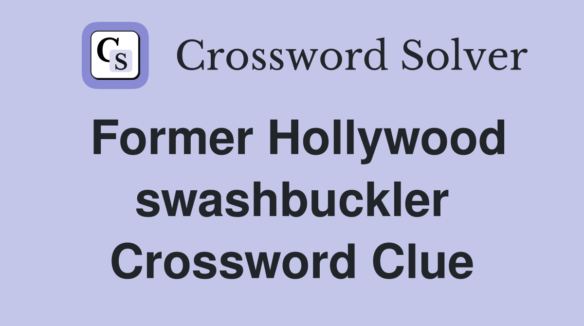 Former Hollywood swashbuckler Crossword Clue