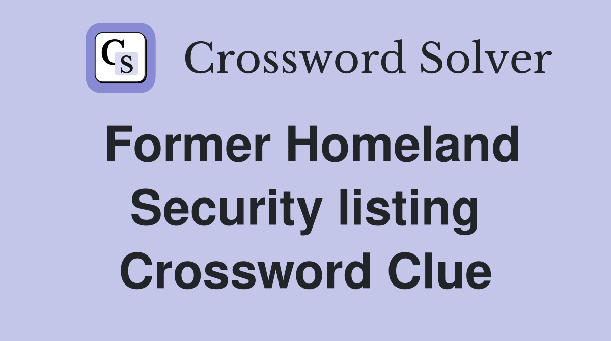 Former Homeland Security listing Crossword Clue