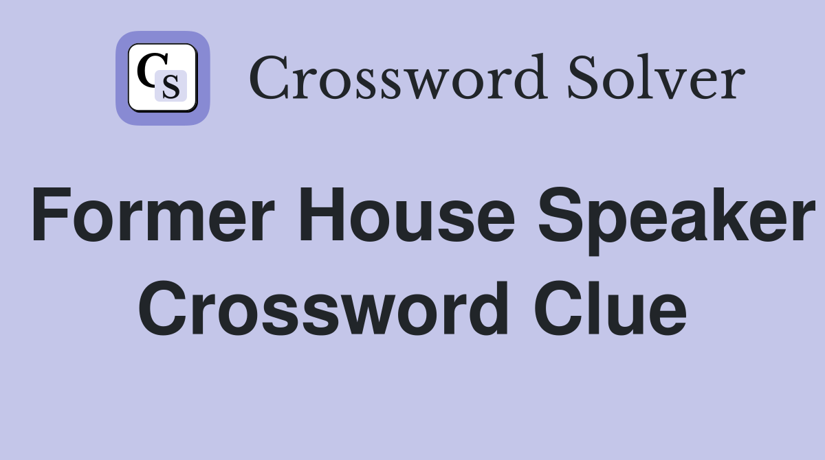 Former House Speaker Crossword Clue
