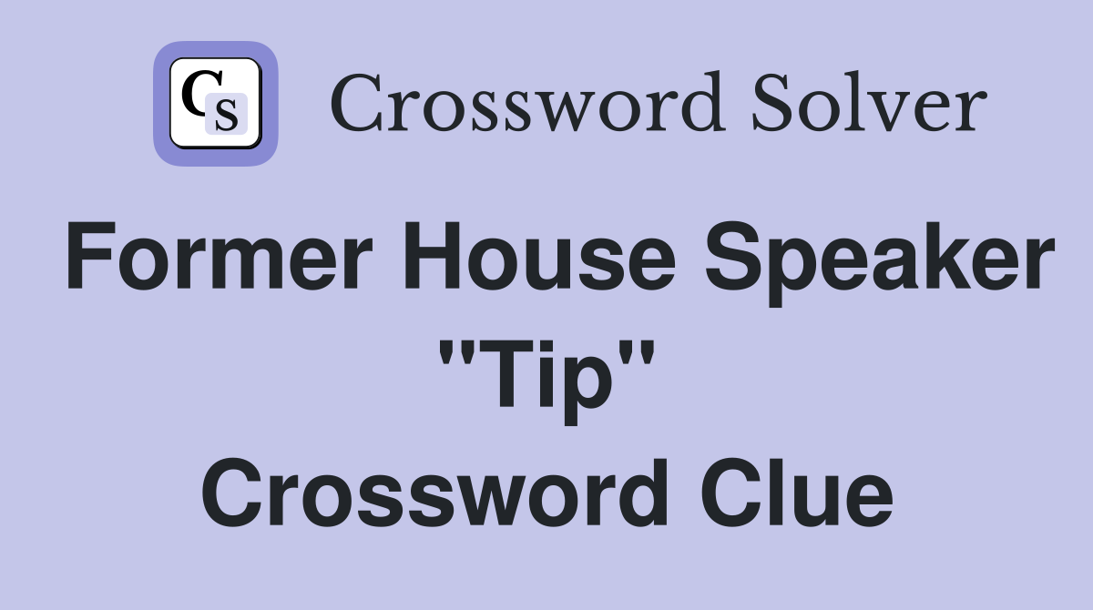 Former House Speaker "Tip" Crossword Clue