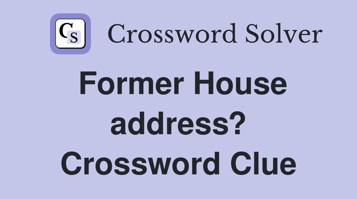 Former House address? Crossword Clue