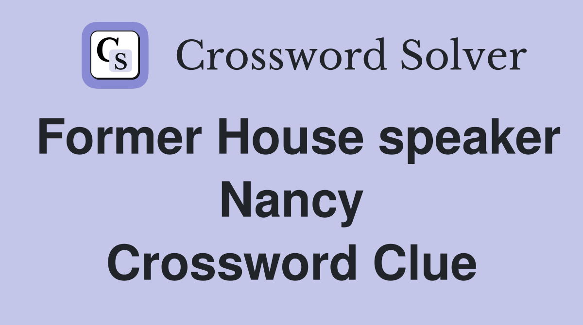 Former House speaker Nancy Crossword Clue