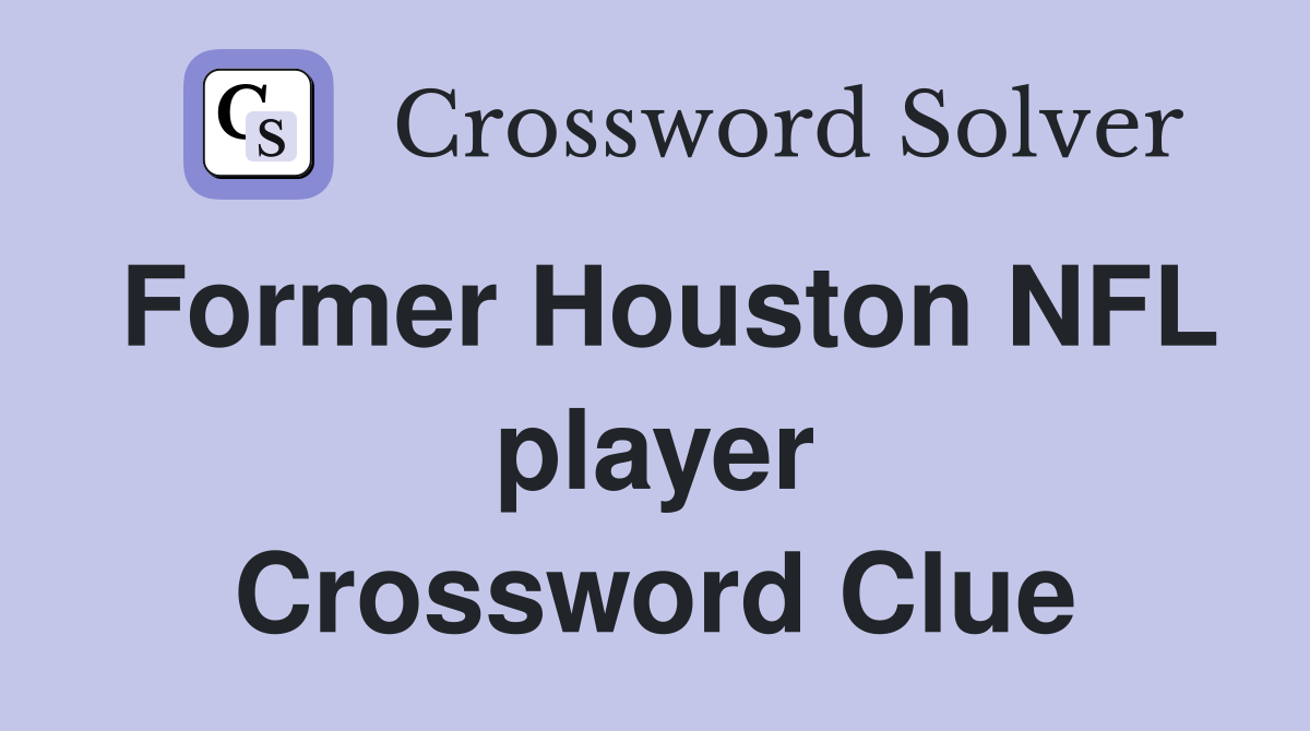 Former Houston NFL player Crossword Clue