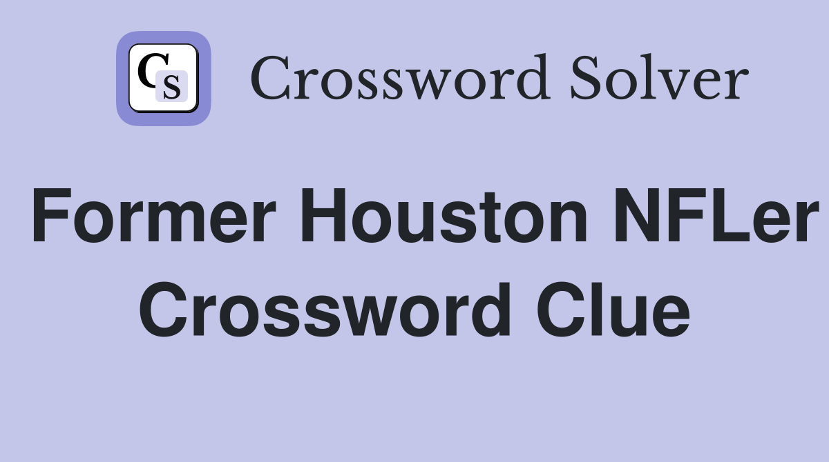 Former Houston NFLer Crossword Clue