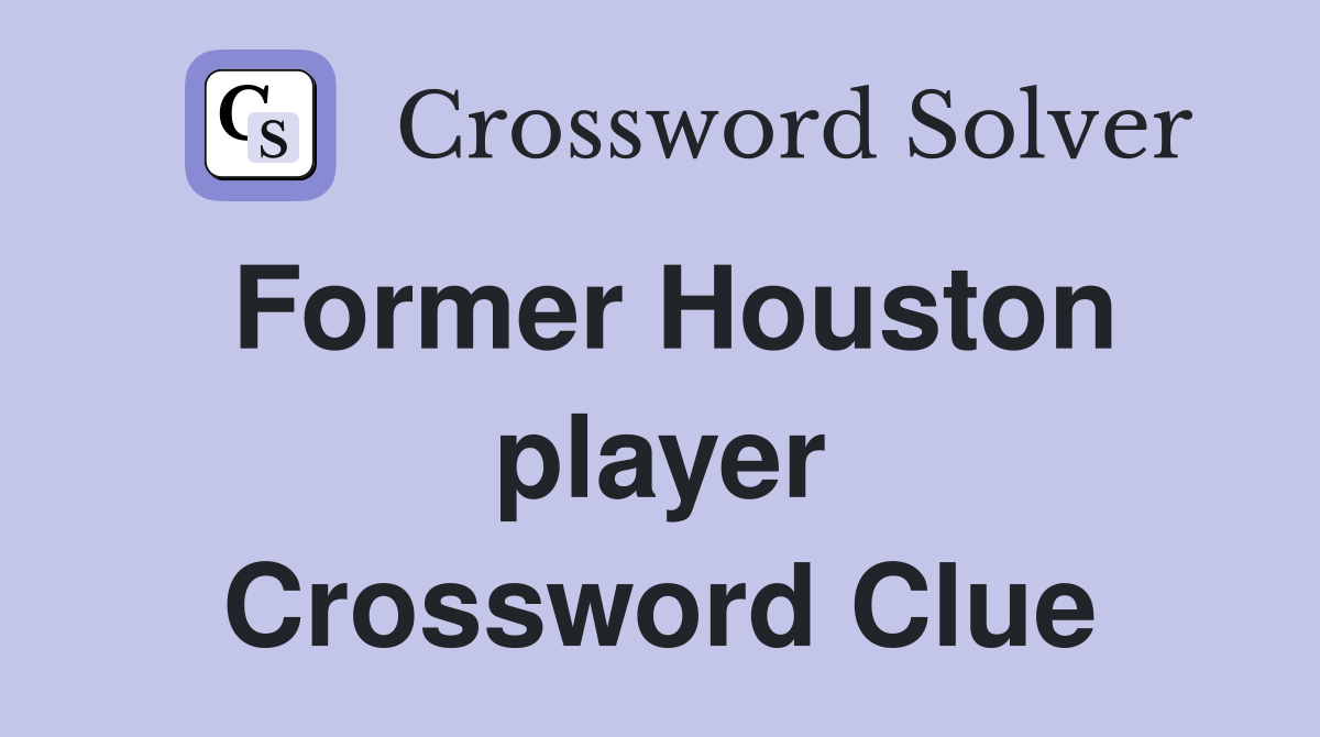 Former Houston player Crossword Clue
