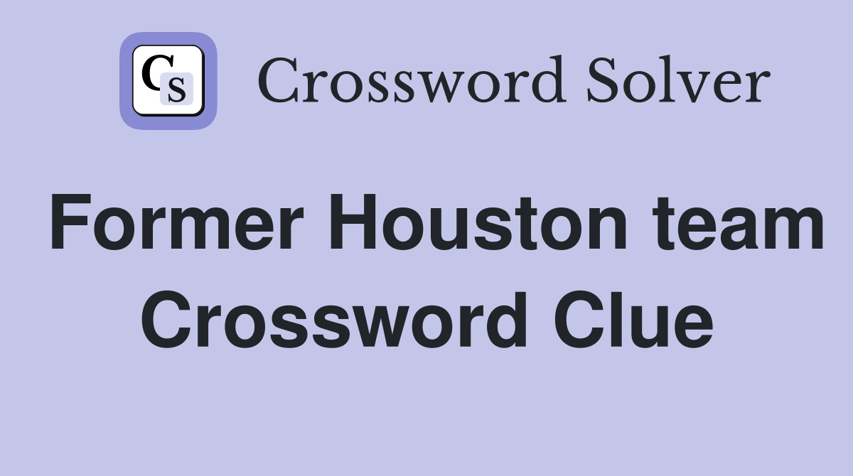 Former Houston team Crossword Clue