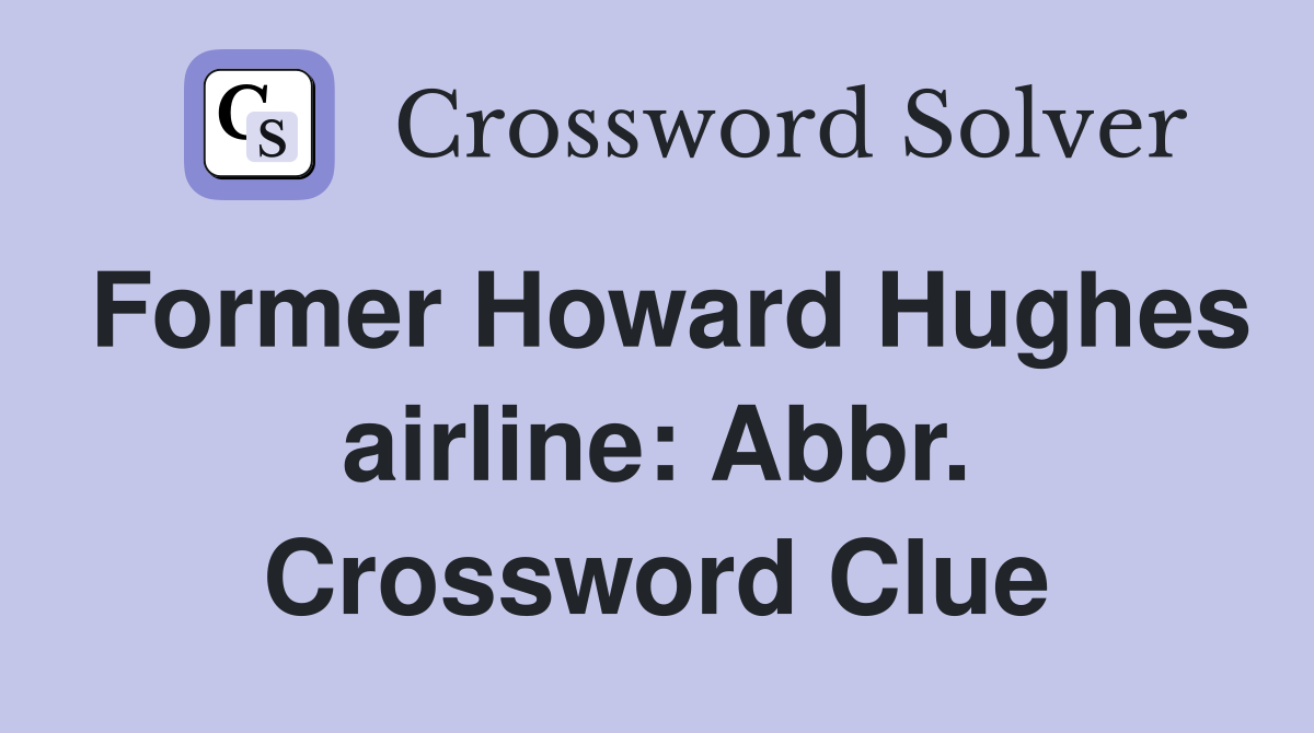Former Howard Hughes airline: Abbr. Crossword Clue