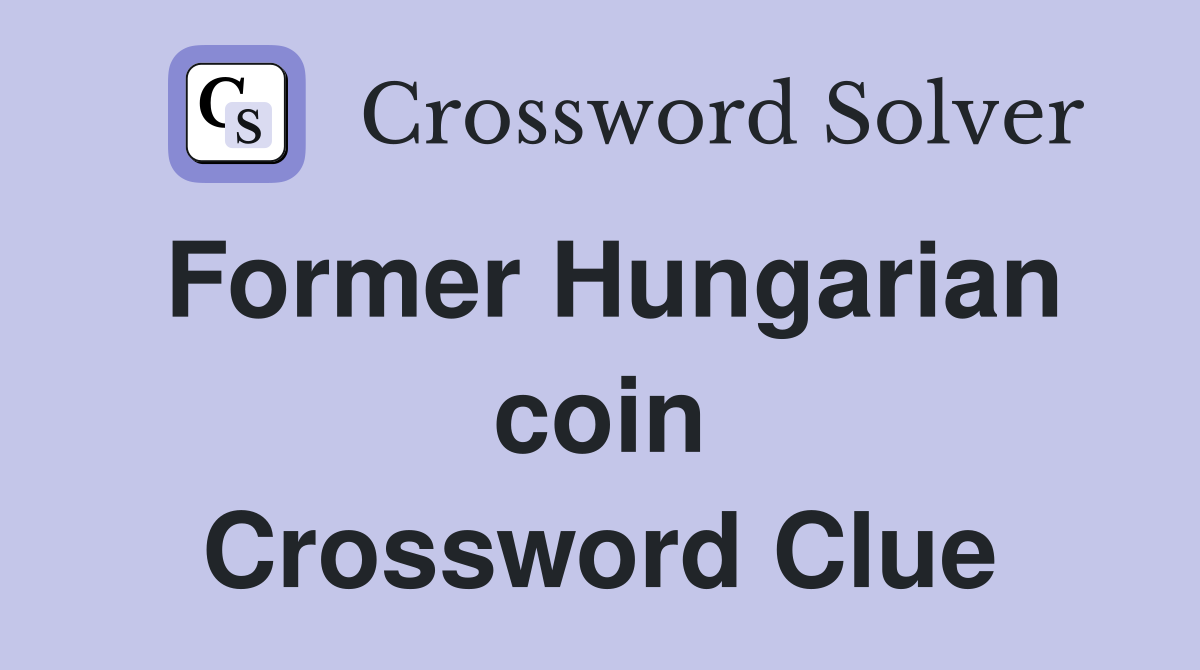 Former Hungarian coin Crossword Clue