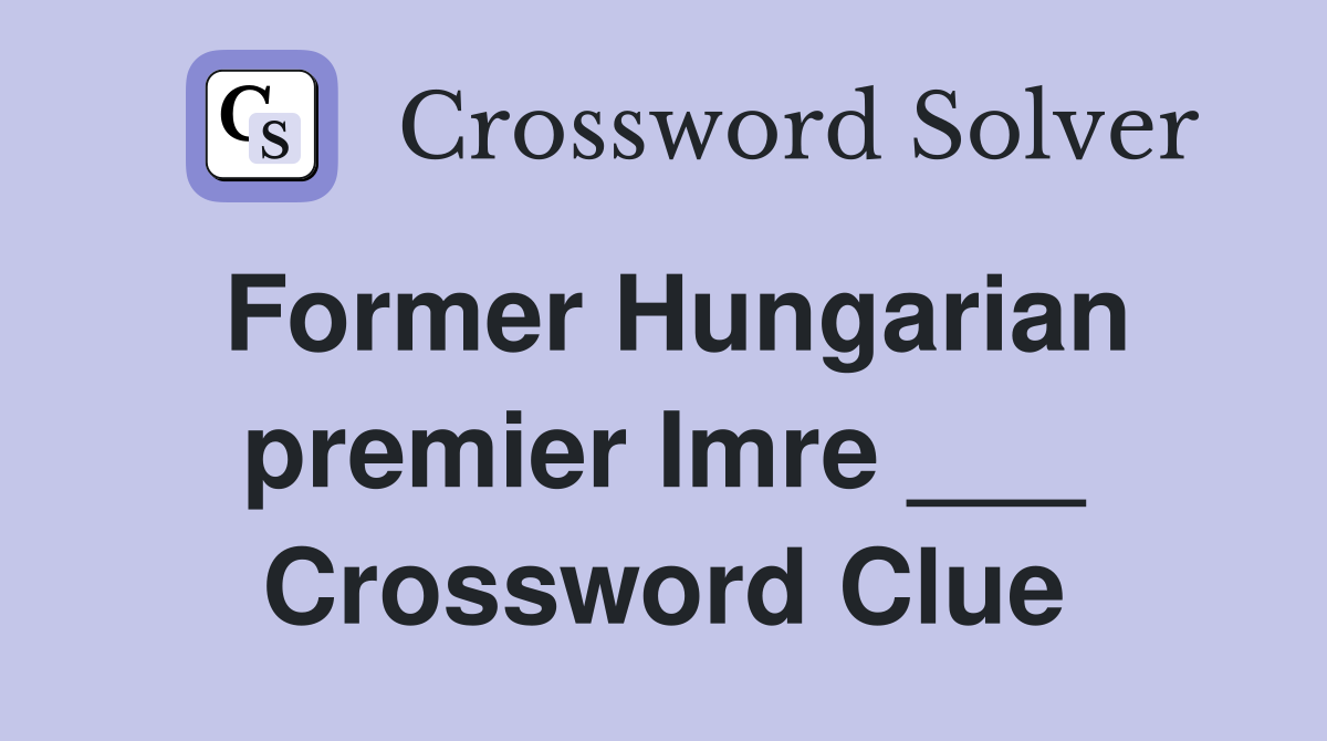 Former Hungarian premier Imre ___ Crossword Clue