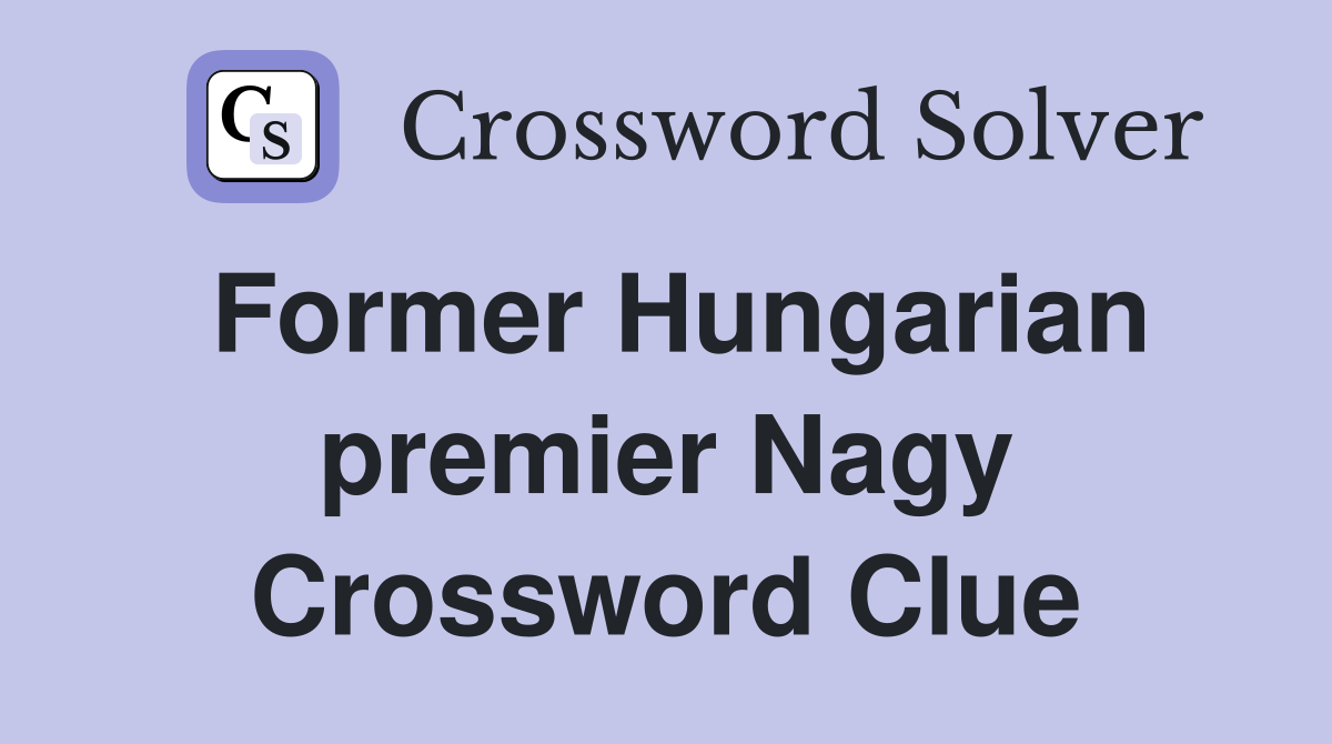 Former Hungarian premier Nagy Crossword Clue