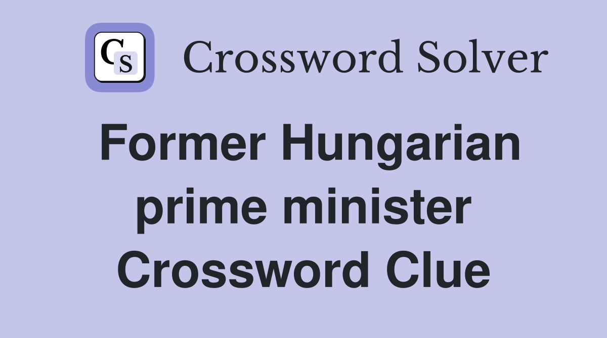 Former Hungarian prime minister Crossword Clue