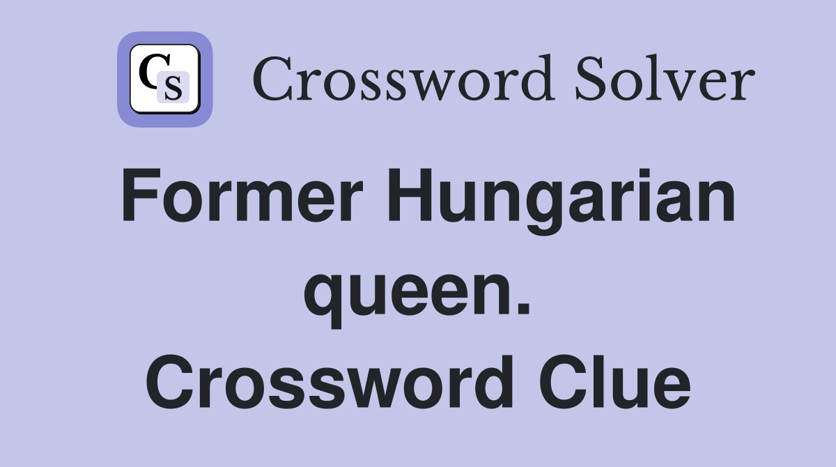 Former Hungarian queen. Crossword Clue