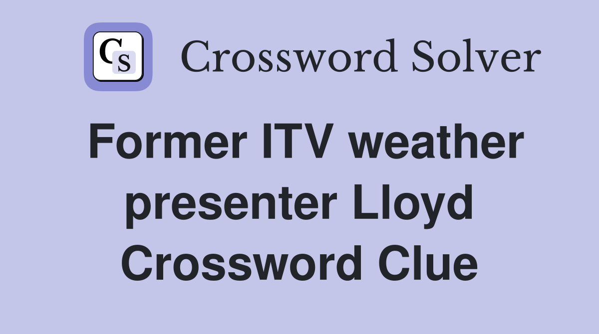 Former ITV weather presenter Lloyd Crossword Clue