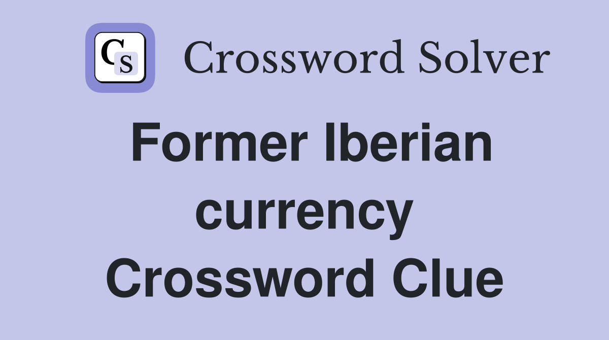 Former Iberian currency Crossword Clue