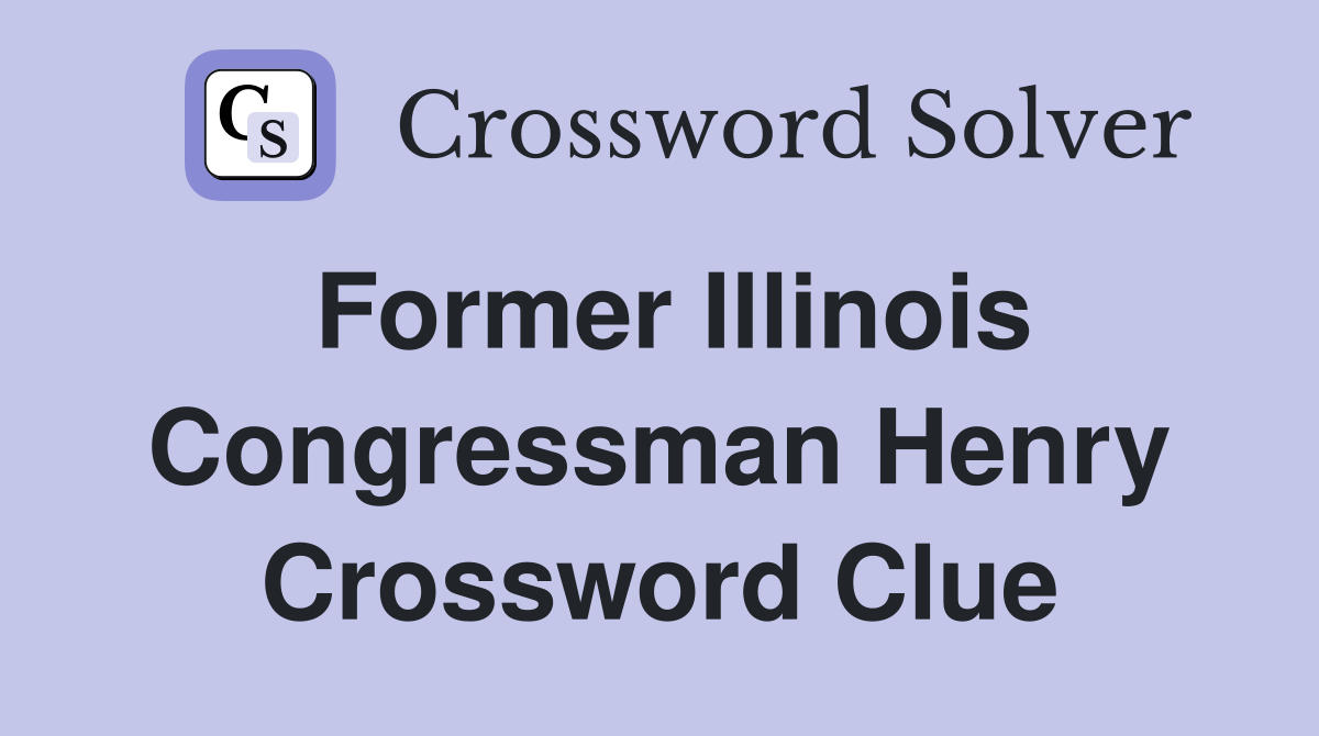 Former Illinois Congressman Henry Crossword Clue