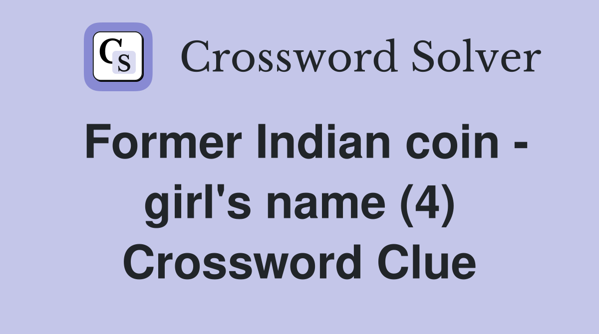 Former Indian coin - girl's name (4) Crossword Clue