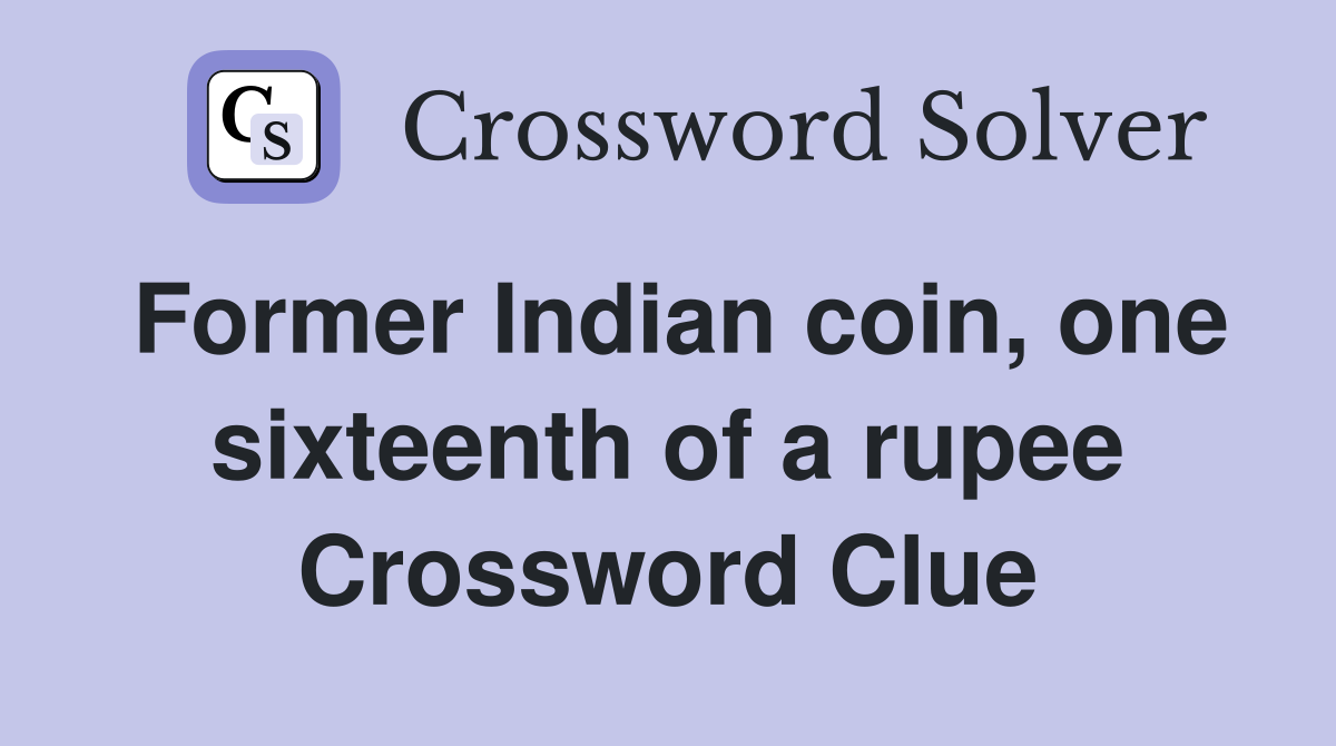 Former Indian coin, one sixteenth of a rupee Crossword Clue