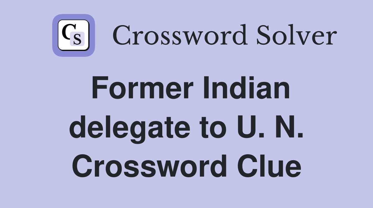 Former Indian delegate to U. N. Crossword Clue