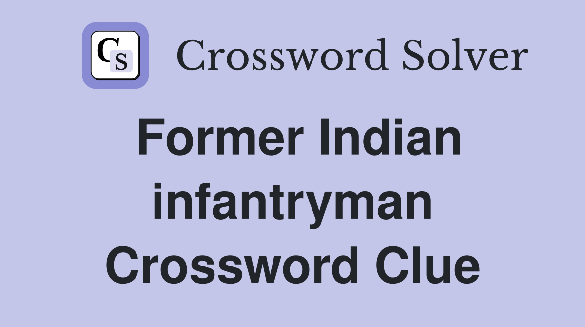 Former Indian infantryman Crossword Clue