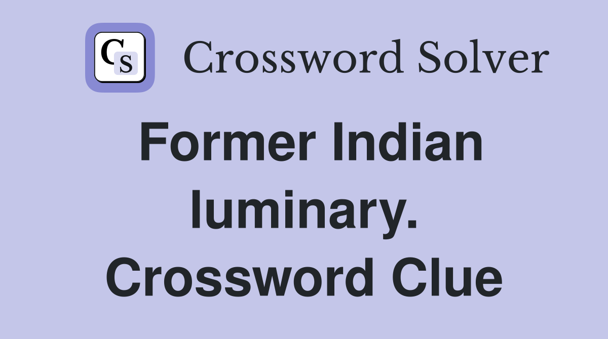 Former Indian luminary. Crossword Clue
