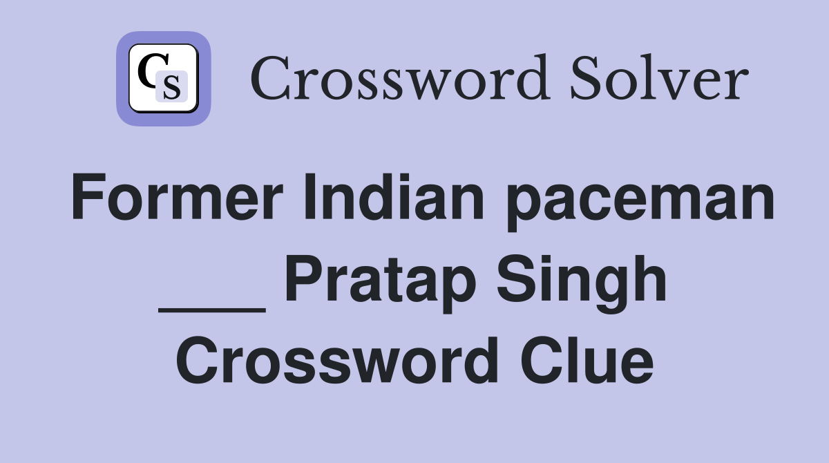 Former Indian paceman ___ Pratap Singh Crossword Clue