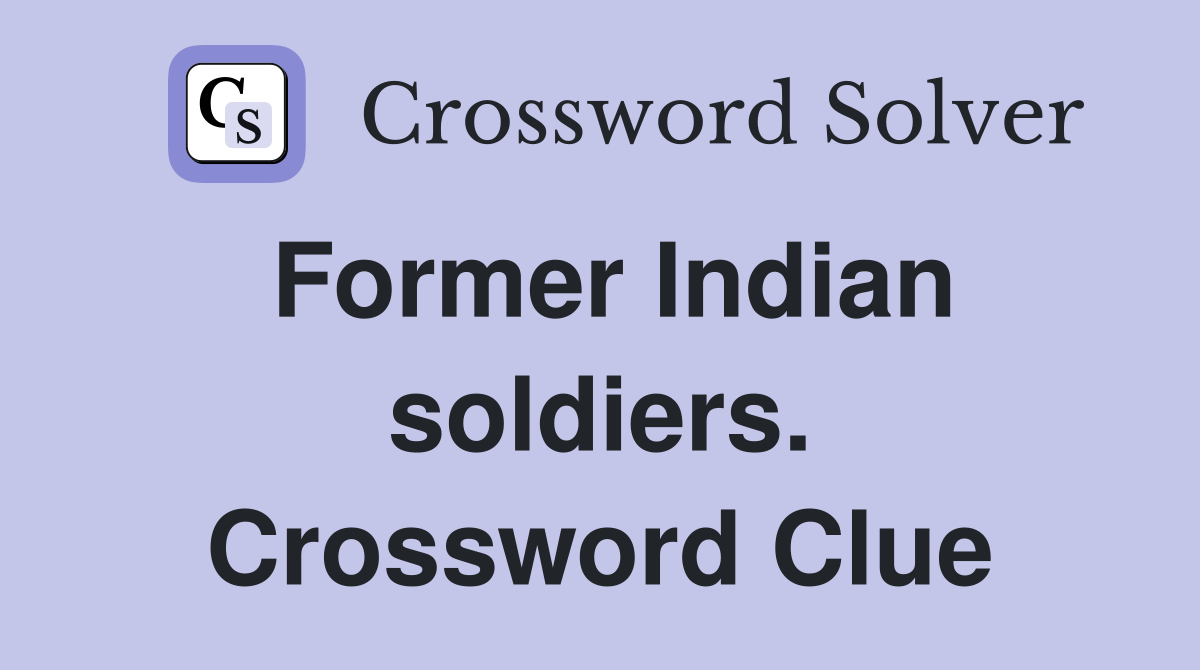 Former Indian soldiers. Crossword Clue