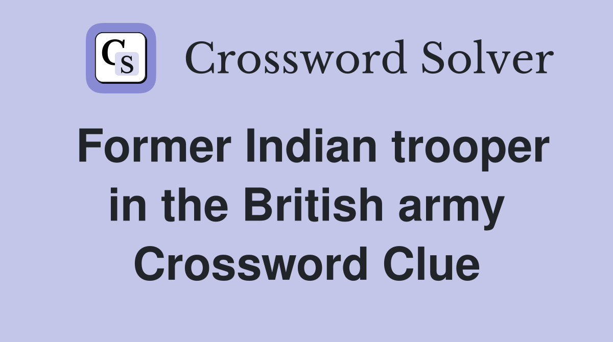Former Indian trooper in the British army Crossword Clue