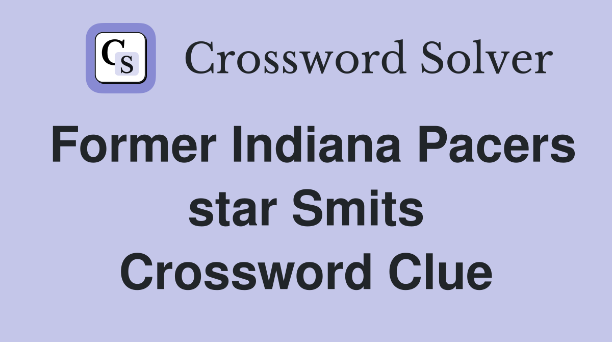 Former Indiana Pacers star Smits Crossword Clue