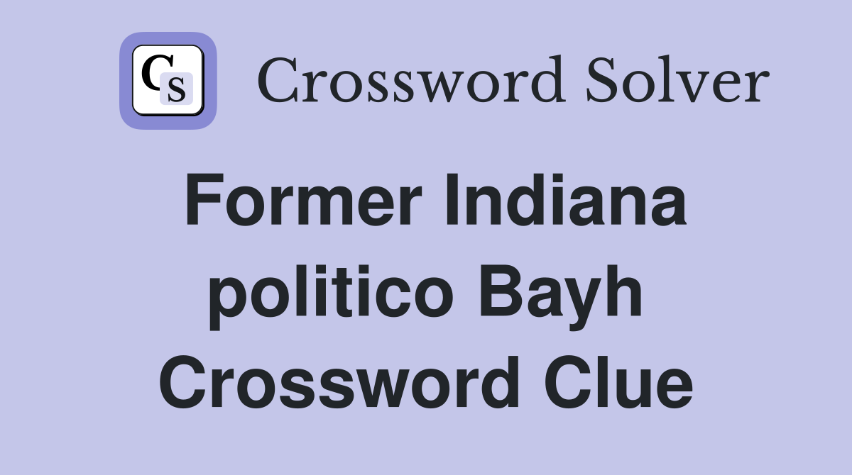 Former Indiana politico Bayh Crossword Clue