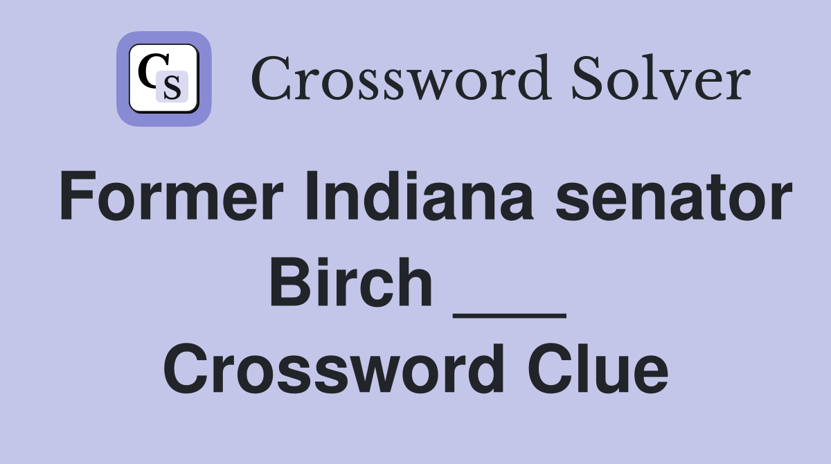 Former Indiana senator Birch ___ Crossword Clue