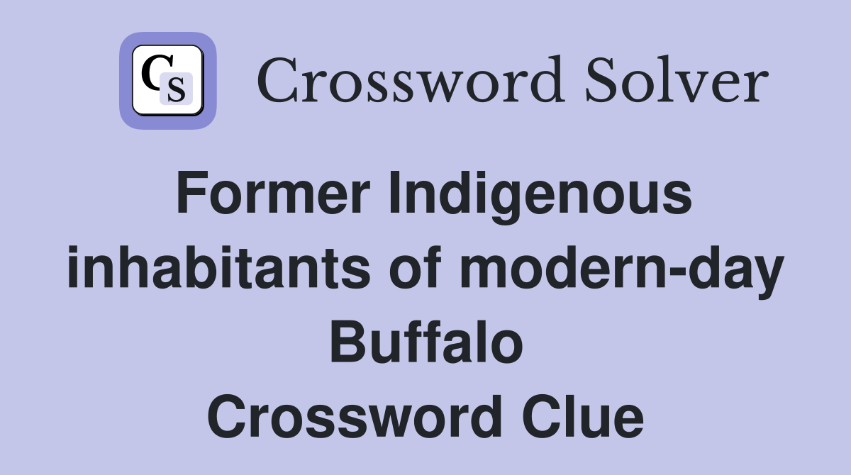 Former Indigenous inhabitants of modern-day Buffalo Crossword Clue