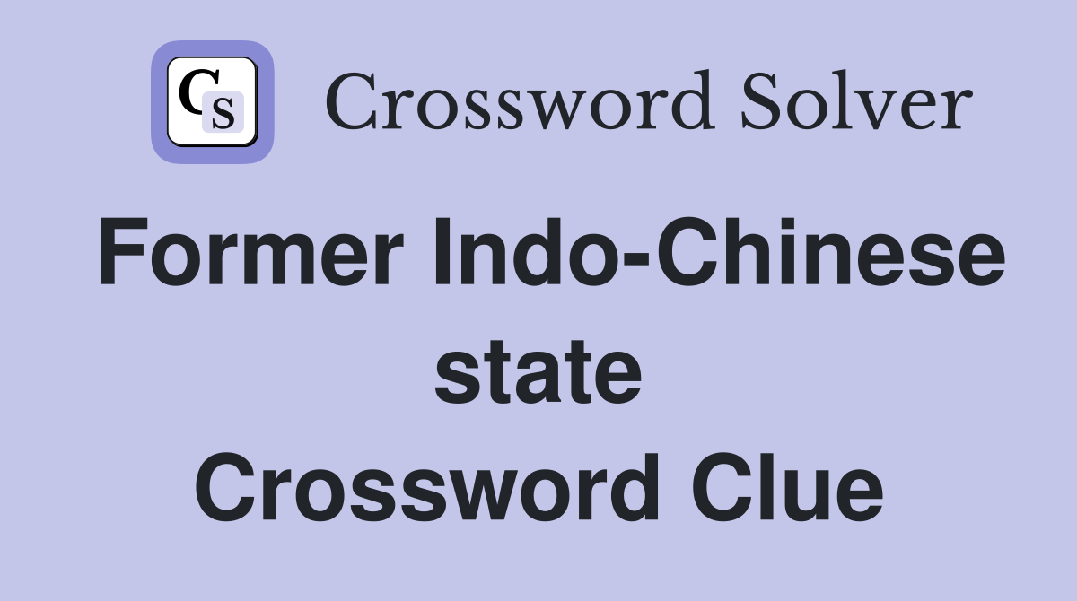 Former Indo-Chinese state Crossword Clue