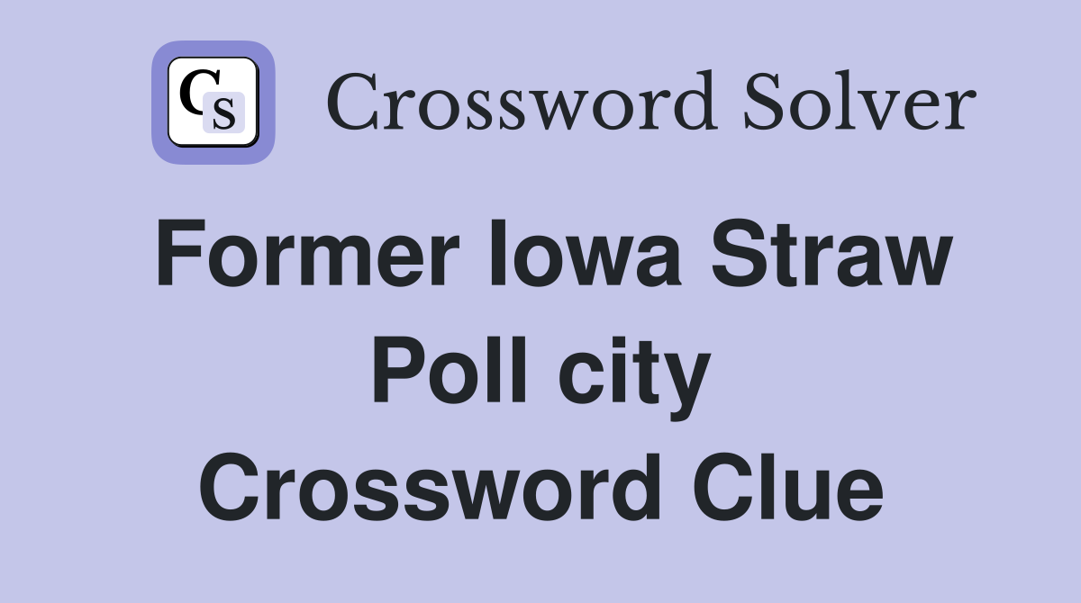 Former Iowa Straw Poll city Crossword Clue