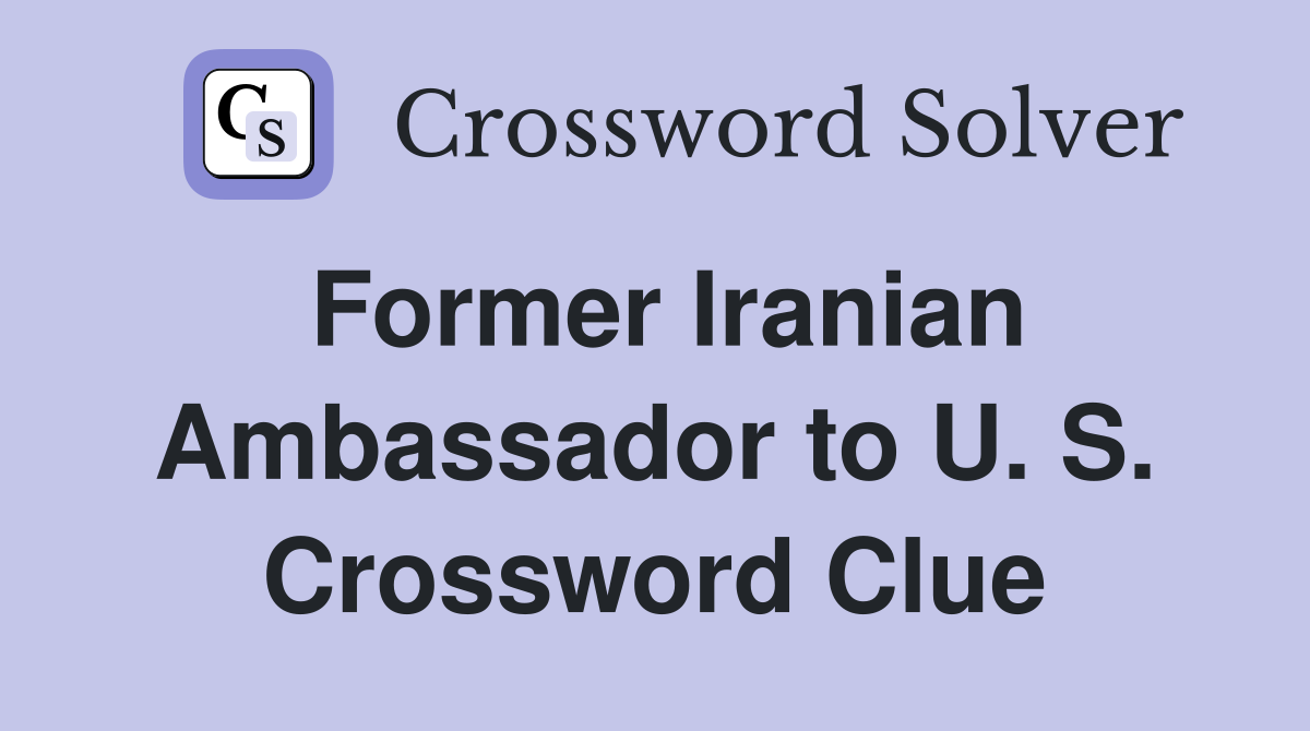 Former Iranian Ambassador to U. S. Crossword Clue