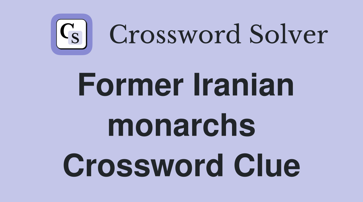 Former Iranian monarchs Crossword Clue