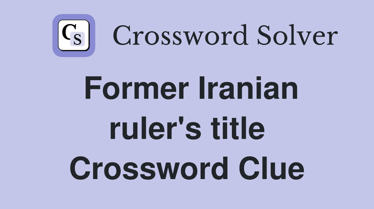 Former Iranian ruler's title Crossword Clue