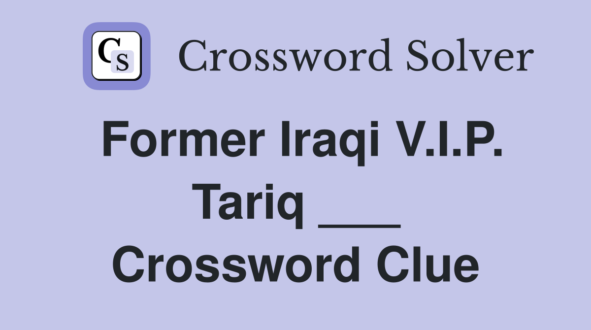 Former Iraqi V.I.P. Tariq ___ Crossword Clue