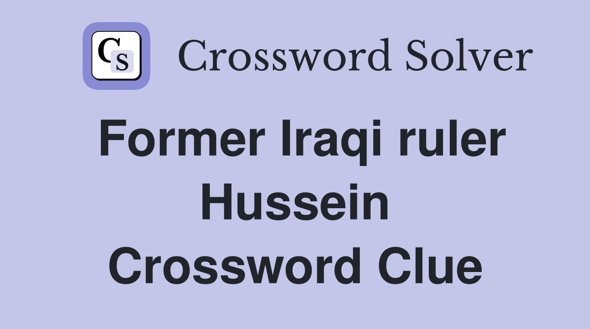 Former Iraqi ruler Hussein Crossword Clue
