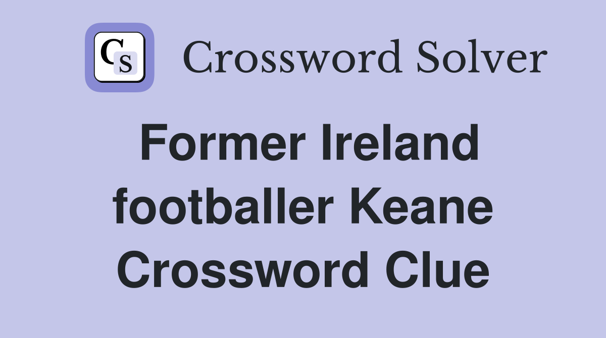 Former Ireland footballer Keane Crossword Clue