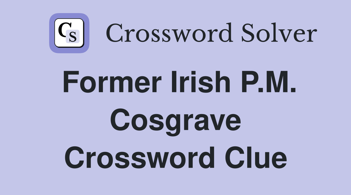 Former Irish P.M. Cosgrave Crossword Clue