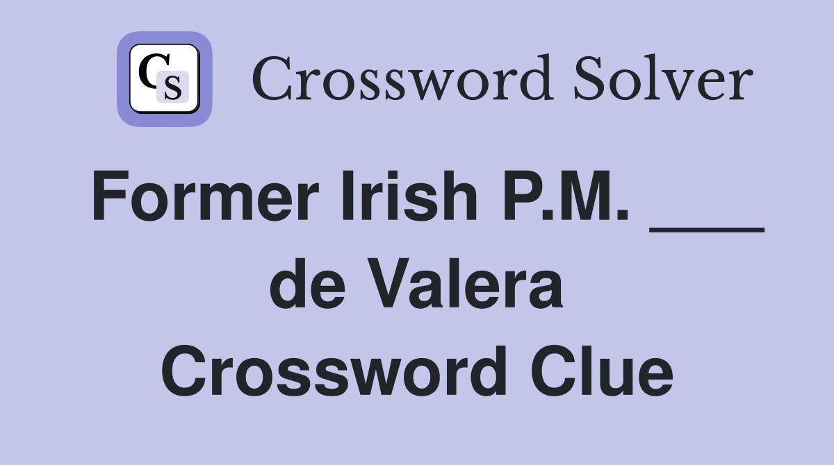 Former Irish P.M. ___ de Valera Crossword Clue