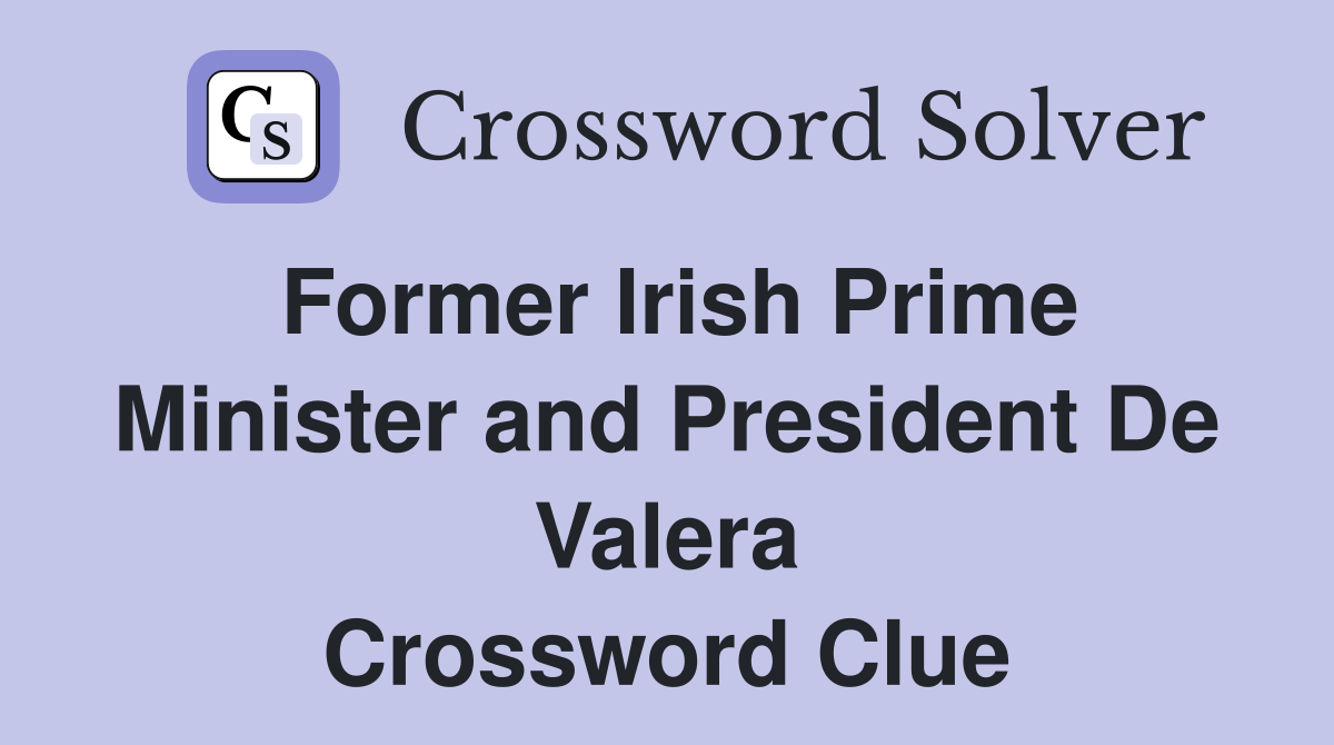 Former Irish Prime Minister and President De Valera Crossword Clue